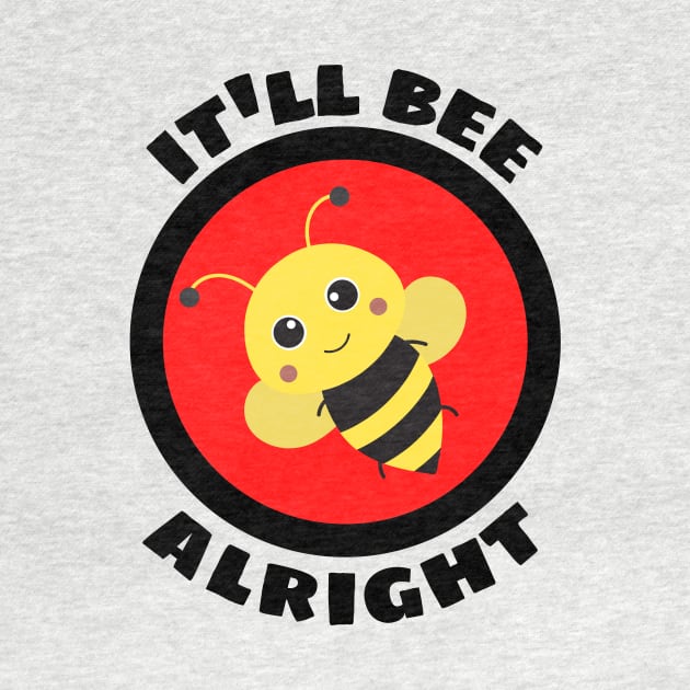 It'll Bee Alright - Bee Pun by Allthingspunny